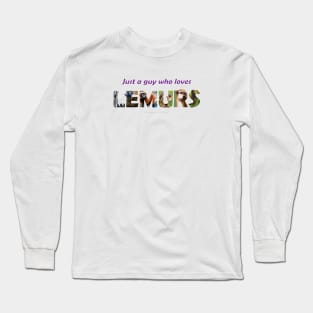 Just a guy who loves lemurs - wildlife oil painting wordart Long Sleeve T-Shirt